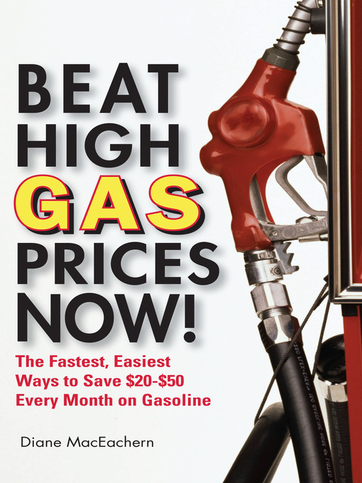 Title details for Beat High Gas Prices Now! by Diane MacEachern - Available